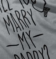 Marry My Daddy Infant Toddler T Shirt-Direct To Garment Print-Brisco Baby