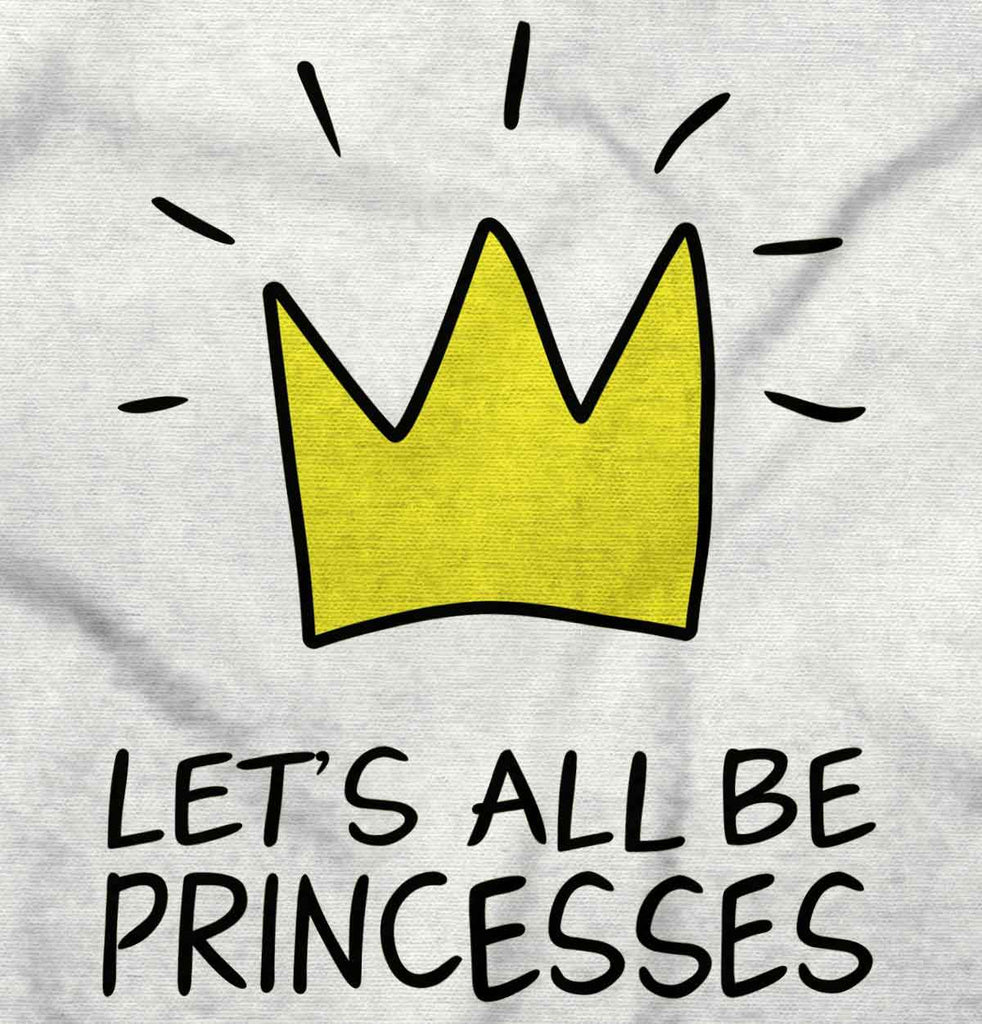 Be Princesses Infant Toddler T Shirt-Direct To Garment Print-Brisco Baby