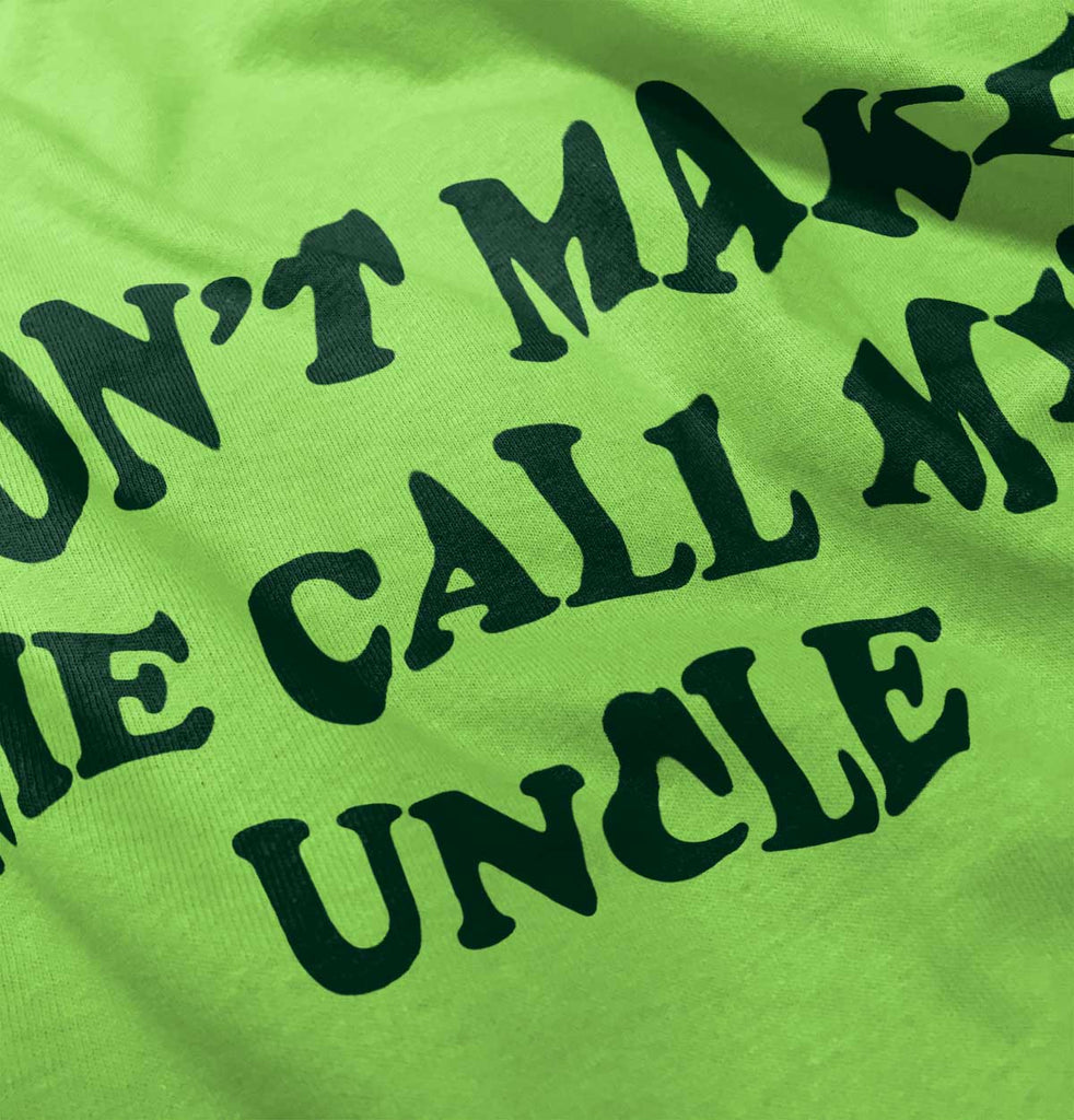 Don't Make Me Call My Uncle Infant Toddler T Shirt-Direct To Garment Print-Brisco Baby