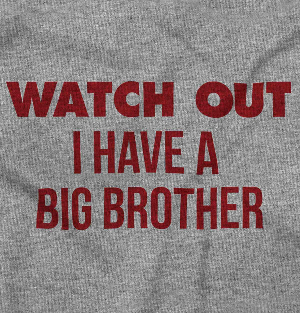 Watch Out I Have A Big Brother Infant Toddler T Shirt-Direct To Garment Print-Brisco Baby