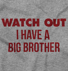 Watch Out I Have A Big Brother Infant Toddler T Shirt-Direct To Garment Print-Brisco Baby