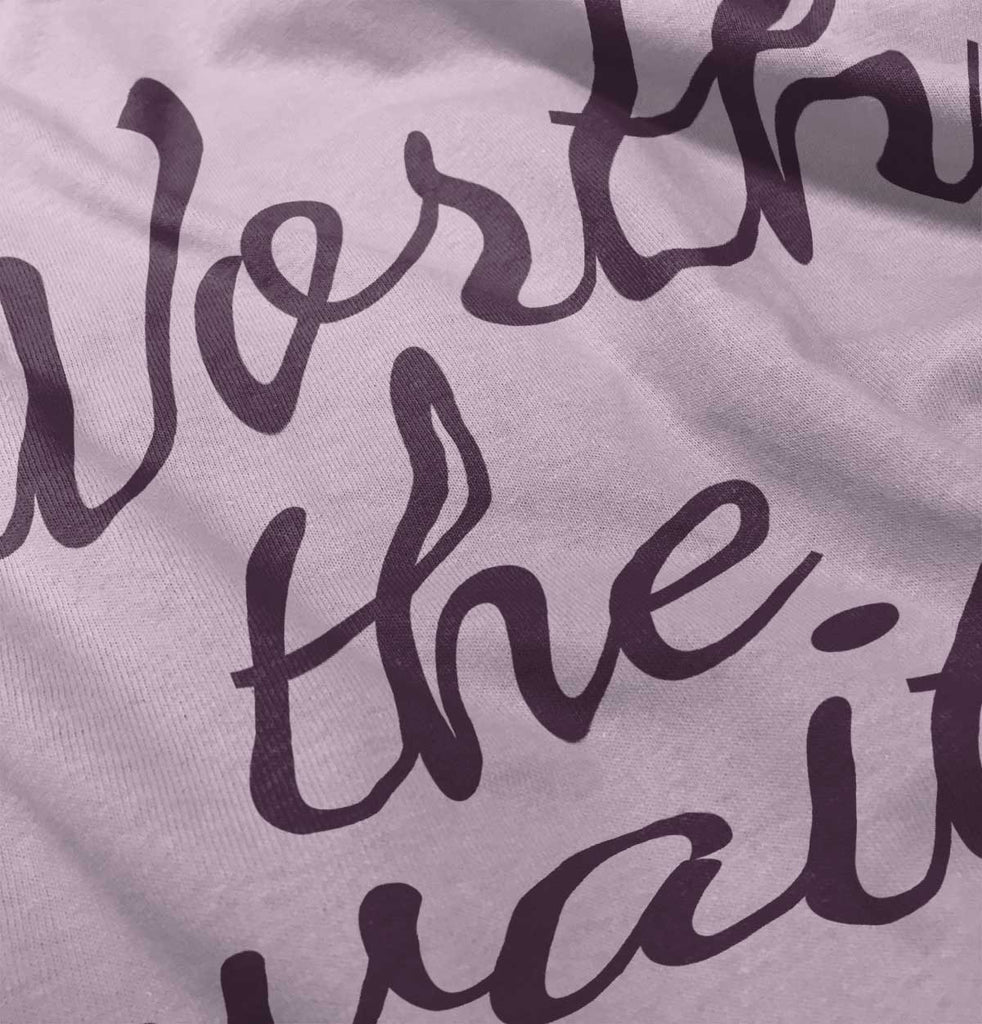 Worth The Wait Infant Toddler T Shirt-Direct To Garment Print-Brisco Baby