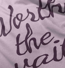 Worth The Wait Infant Toddler T Shirt-Direct To Garment Print-Brisco Baby