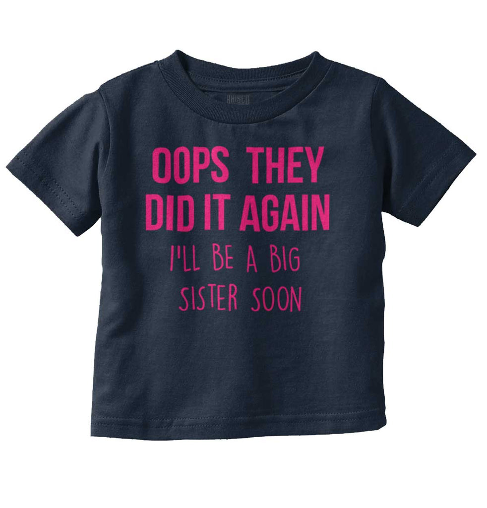 Oops They Did It Again Big Sister Infant Toddler T Shirt-Direct To Garment Print-Brisco Baby