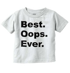 Best Oops Ever Infant Toddler T Shirt-Direct To Garment Print-Brisco Baby