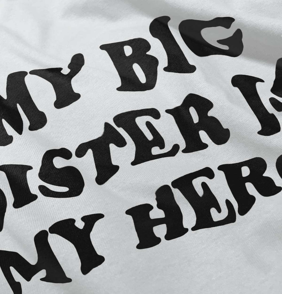 My Big Sister Is My Hero Infant Toddler T Shirt-Direct To Garment Print-Brisco Baby