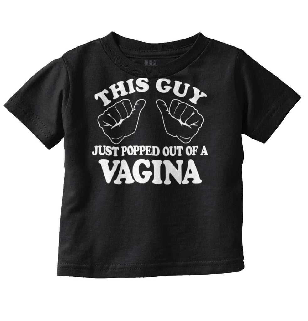 Popped Out of Vagina Infant Toddler T Shirt-Direct To Garment Print-Brisco Baby