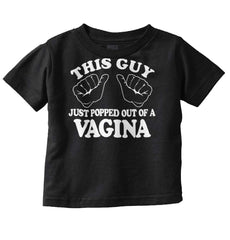 Popped Out of Vagina Infant Toddler T Shirt-Direct To Garment Print-Brisco Baby