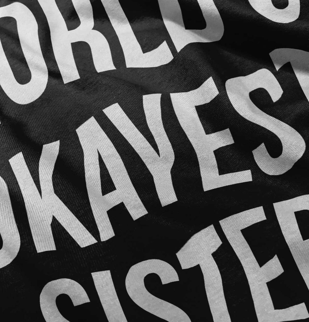 World's Okayest Sister Infant Toddler T Shirt-Direct To Garment Print-Brisco Baby