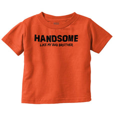 Handsome Like My Big Brother Infant Toddler T Shirt-Direct To Garment Print-Brisco Baby
