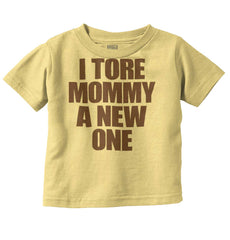 Tore Mommy A New One Infant Toddler T Shirt-Direct To Garment Print-Brisco Baby