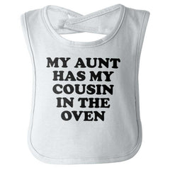 Aunt Has Cousin In Oven Infant Baby Bib-Direct To Garment Print-Brisco Baby