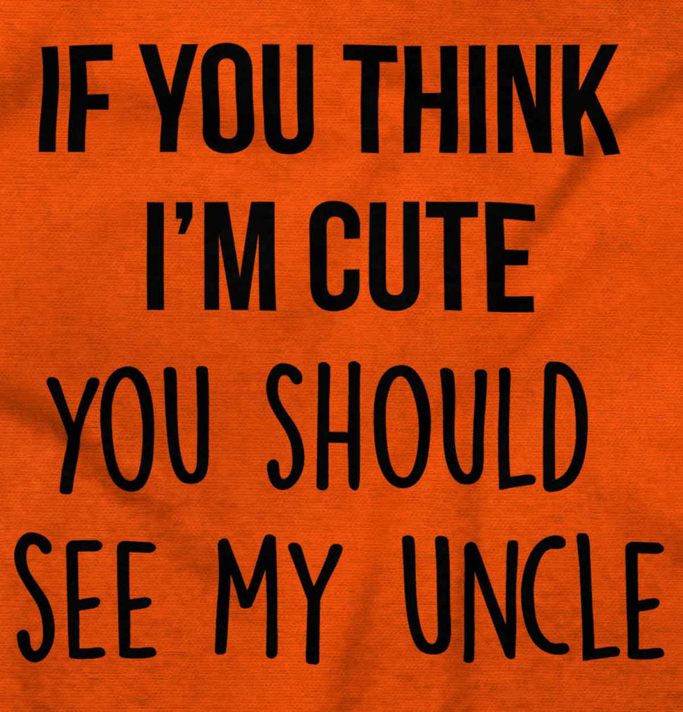 Think I'm Cute See My Uncle Infant Toddler T Shirt-Direct To Garment Print-Brisco Baby