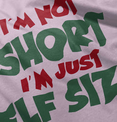 Not Short Elf Size Infant Toddler T Shirt-Direct To Garment Print-Brisco Baby