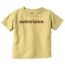 Notorious Infant Toddler T Shirt-Direct To Garment Print-Brisco Baby