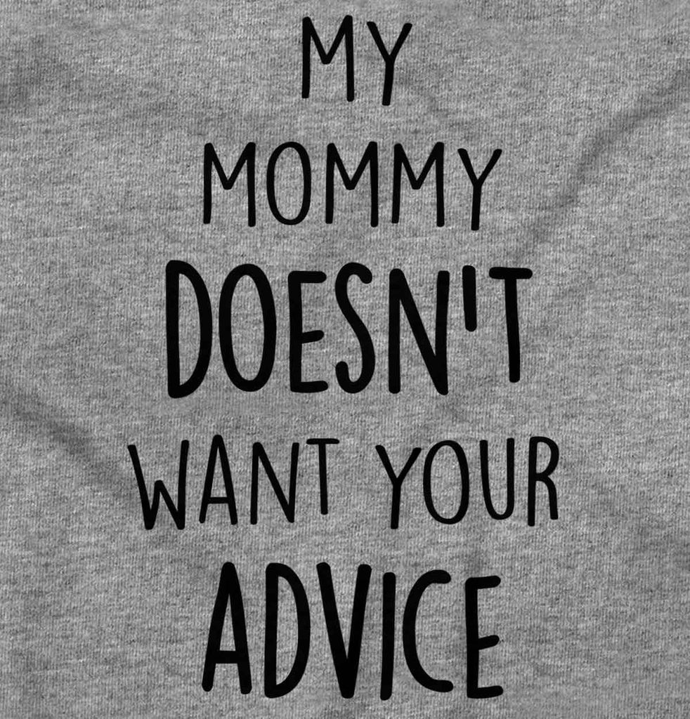 Mommy Doesn't Want Your Advice Infant Toddler T Shirt-Direct To Garment Print-Brisco Baby