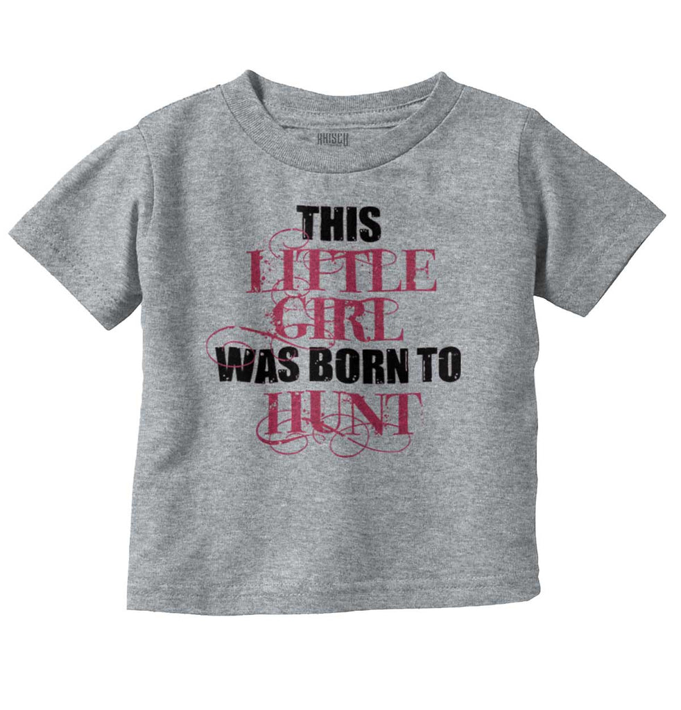 Little Girl Born To Hunt Infant Toddler T Shirt-Direct To Garment Print-Brisco Baby