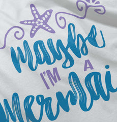 Maybe I'm A Mermaid Infant Toddler T Shirt-Direct To Garment Print-Brisco Baby