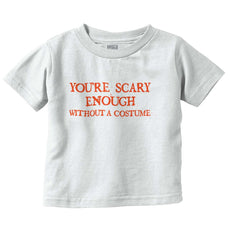 You're Scary Enough Infant Toddler T Shirt-Direct To Garment Print-Brisco Baby