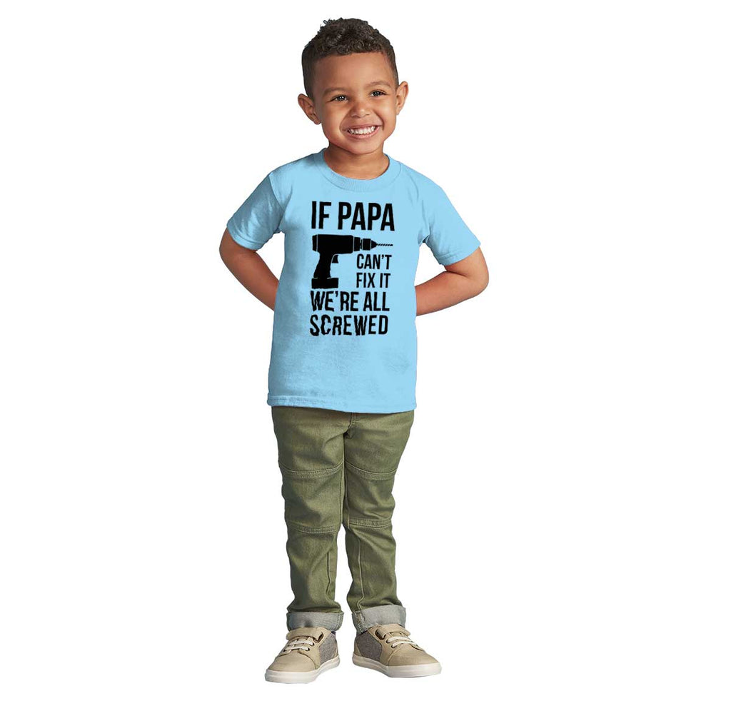 Papa Can't Fix We're Screwed Infant Toddler T Shirt-Direct To Garment Print-Brisco Baby