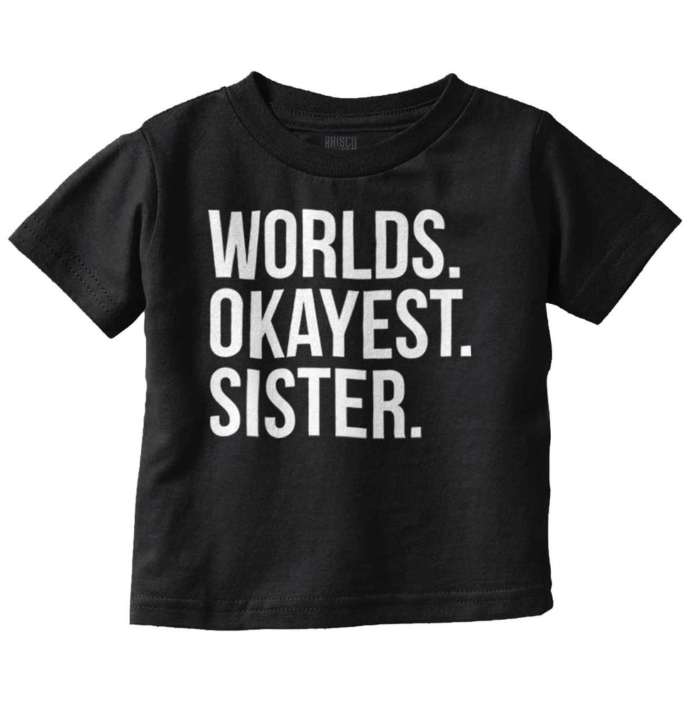Worlds Okayest Sister Infant Toddler T Shirt-Direct To Garment Print-Brisco Baby