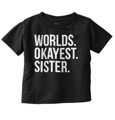 Worlds Okayest Sister Infant Toddler T Shirt-Direct To Garment Print-Brisco Baby