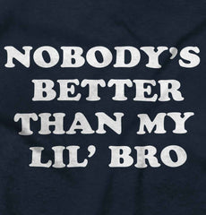 Nobody's Better Than My Lil' Bro Infant Toddler T Shirt-Direct To Garment Print-Brisco Baby