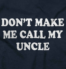 Don't Make Me Call My Uncle Infant Toddler T Shirt-Direct To Garment Print-Brisco Baby
