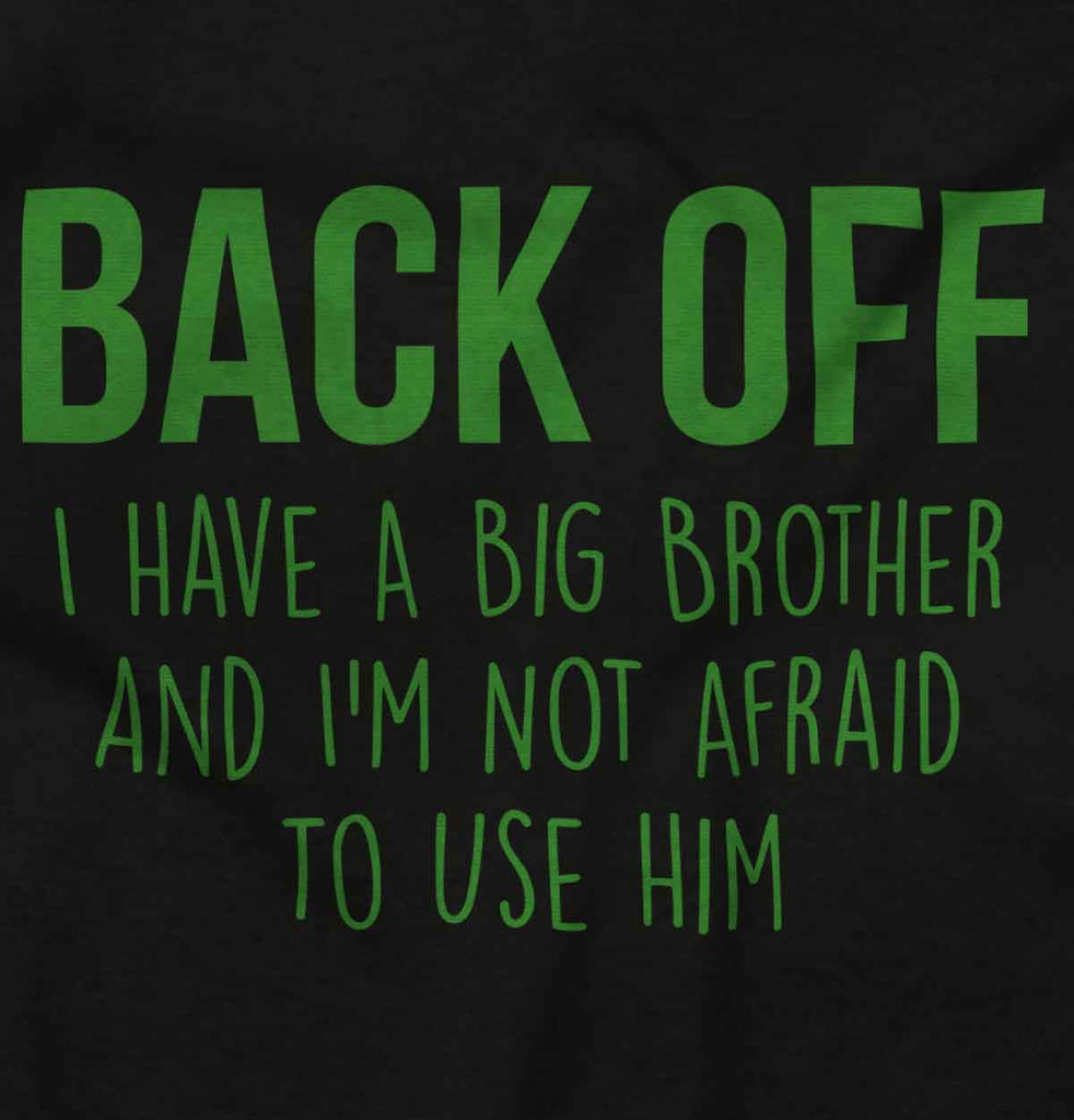 Back Off Have Big Brother Infant Toddler T Shirt-Direct To Garment Print-Brisco Baby