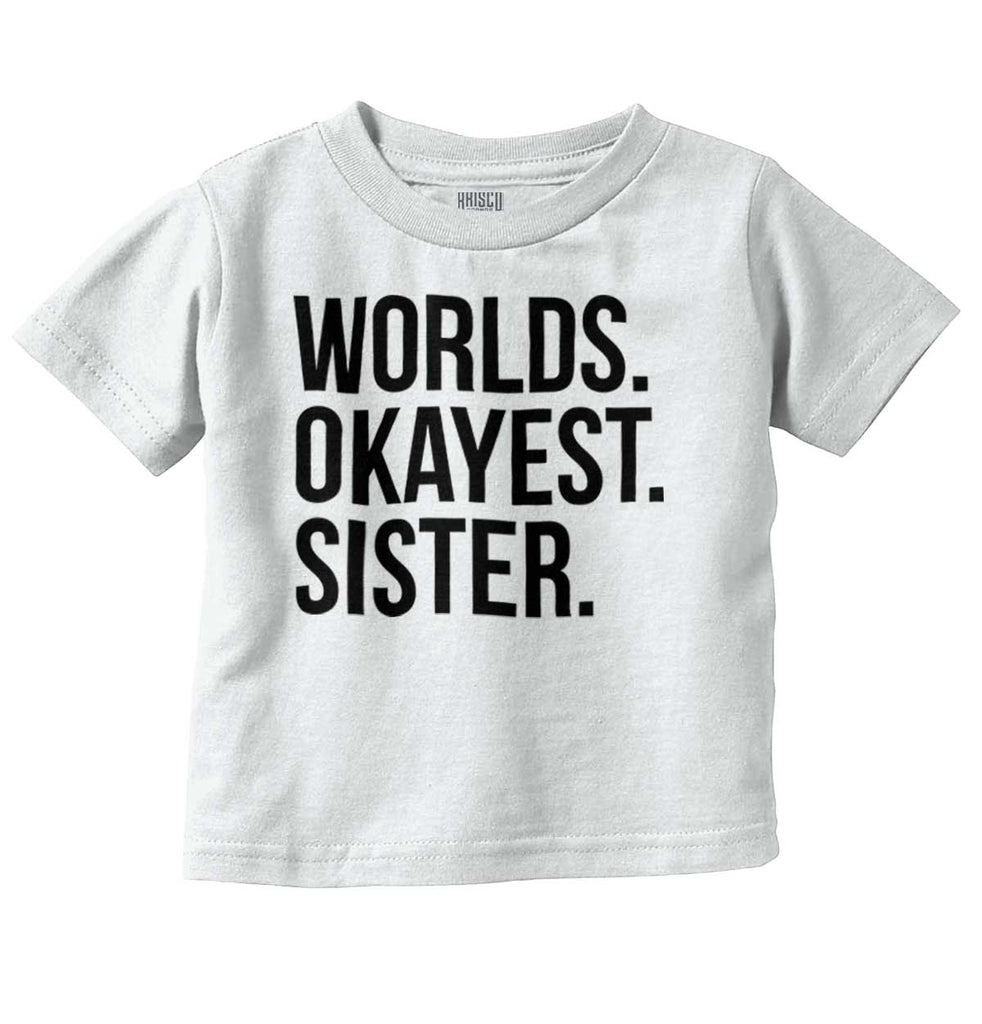 Worlds Okayest Sister Infant Toddler T Shirt-Direct To Garment Print-Brisco Baby