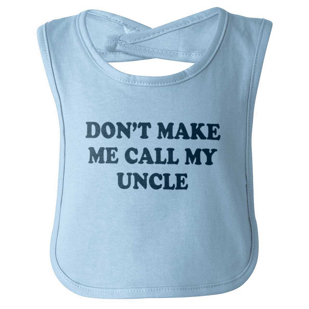 Don't Make Me Call My Uncle Infant Baby Bib-Direct To Garment Print-Brisco Baby