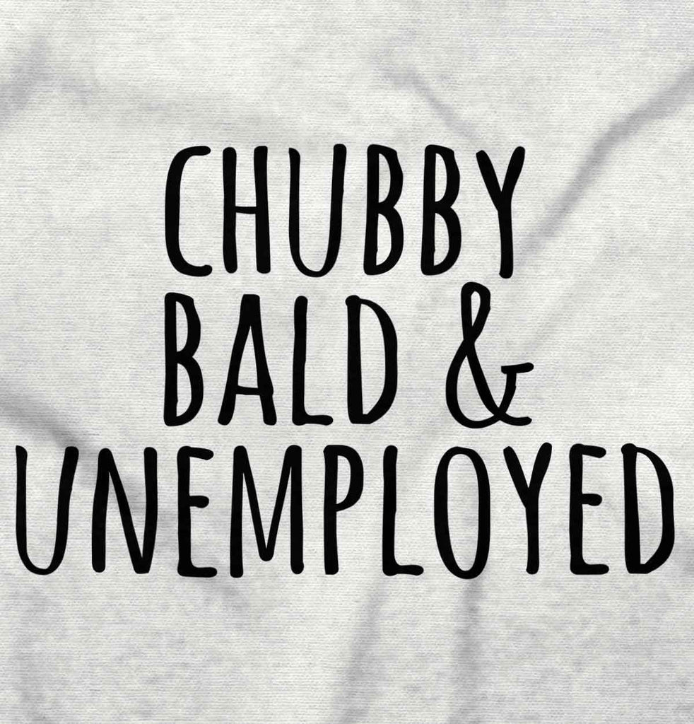 Chubby Unemployed Infant Toddler T Shirt-Direct To Garment Print-Brisco Baby