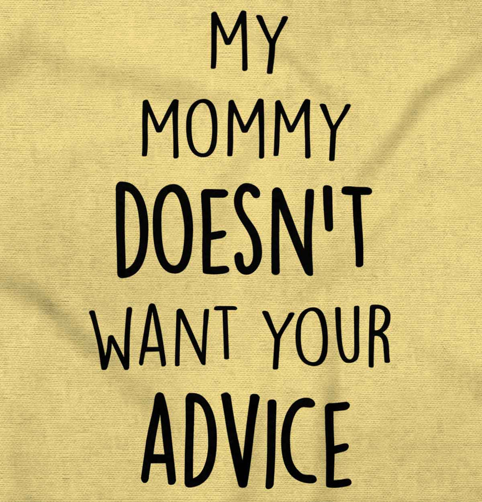 Mommy Doesn't Want Your Advice Infant Toddler T Shirt-Direct To Garment Print-Brisco Baby