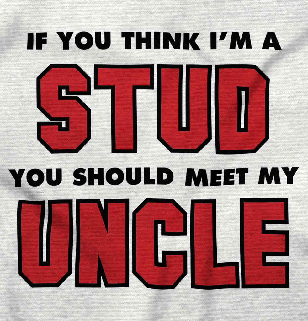 Think I'm A Stud Meet Uncle Infant Toddler T Shirt-Direct To Garment Print-Brisco Baby