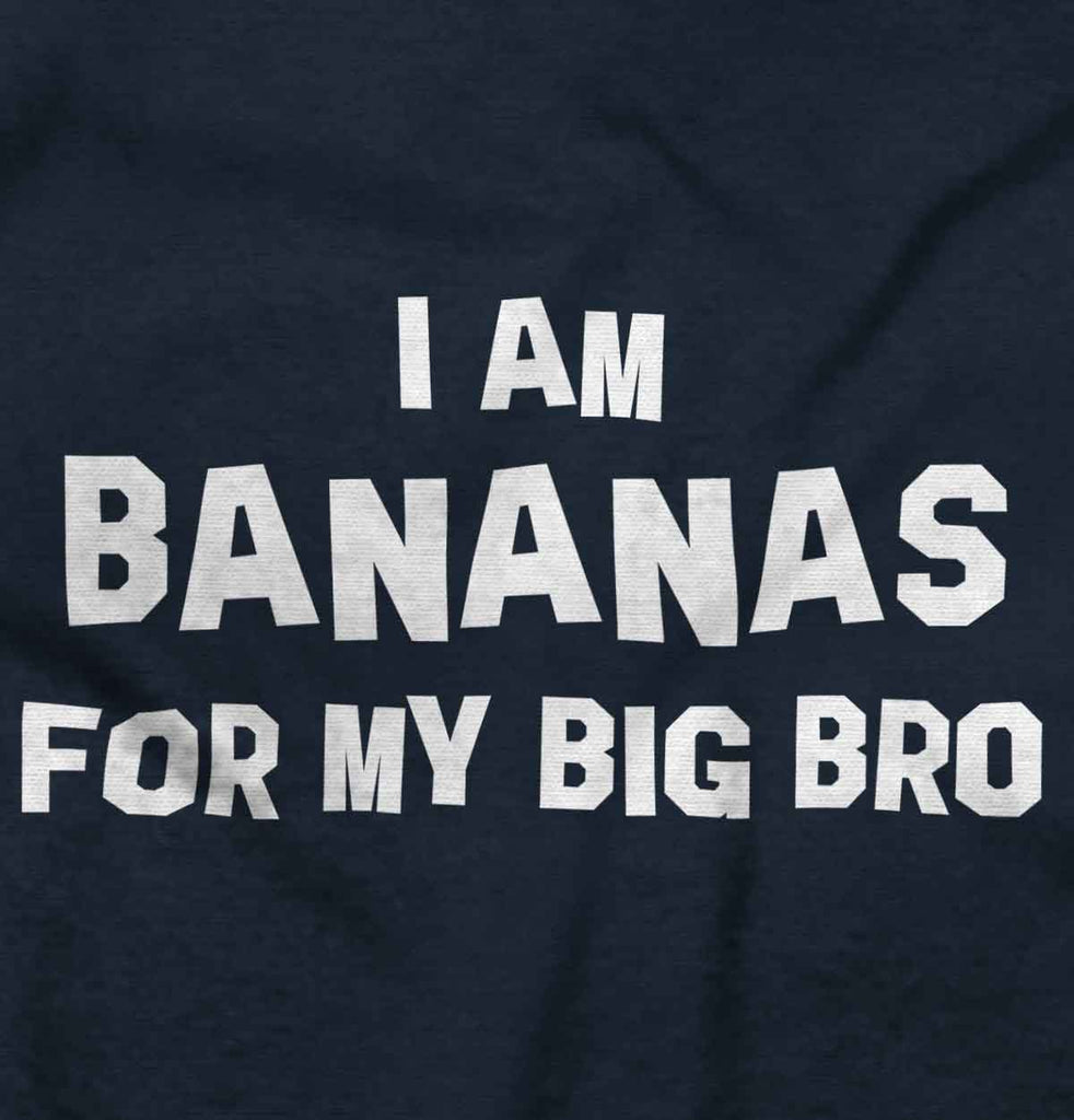 I Am Bananas For My Big Bro Infant Toddler T Shirt-Direct To Garment Print-Brisco Baby