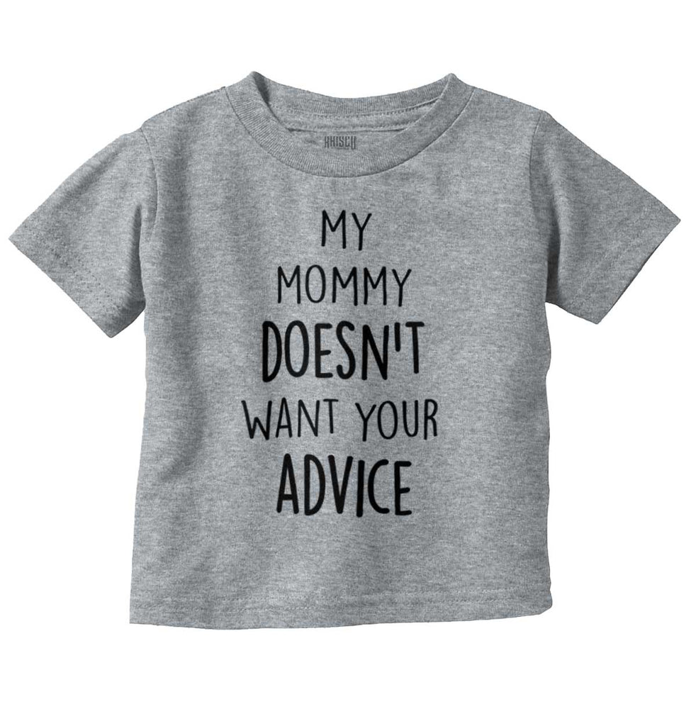 Mommy Doesn't Want Your Advice Infant Toddler T Shirt-Direct To Garment Print-Brisco Baby