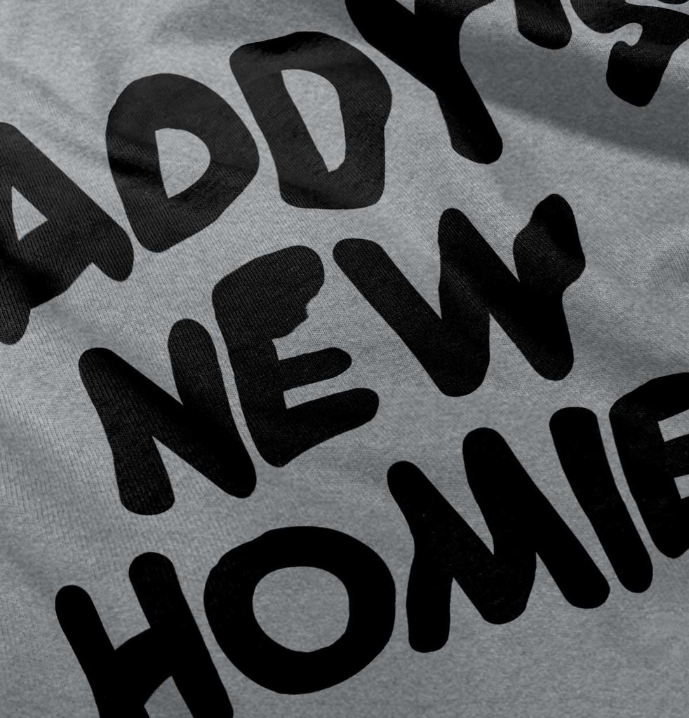 Daddy's New Homie Infant Toddler T Shirt-Direct To Garment Print-Brisco Baby