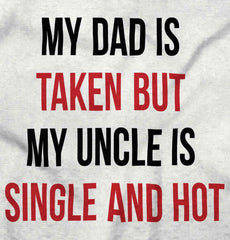 Dad Taken Uncle Single Hot Infant Toddler T Shirt-Direct To Garment Print-Brisco Baby