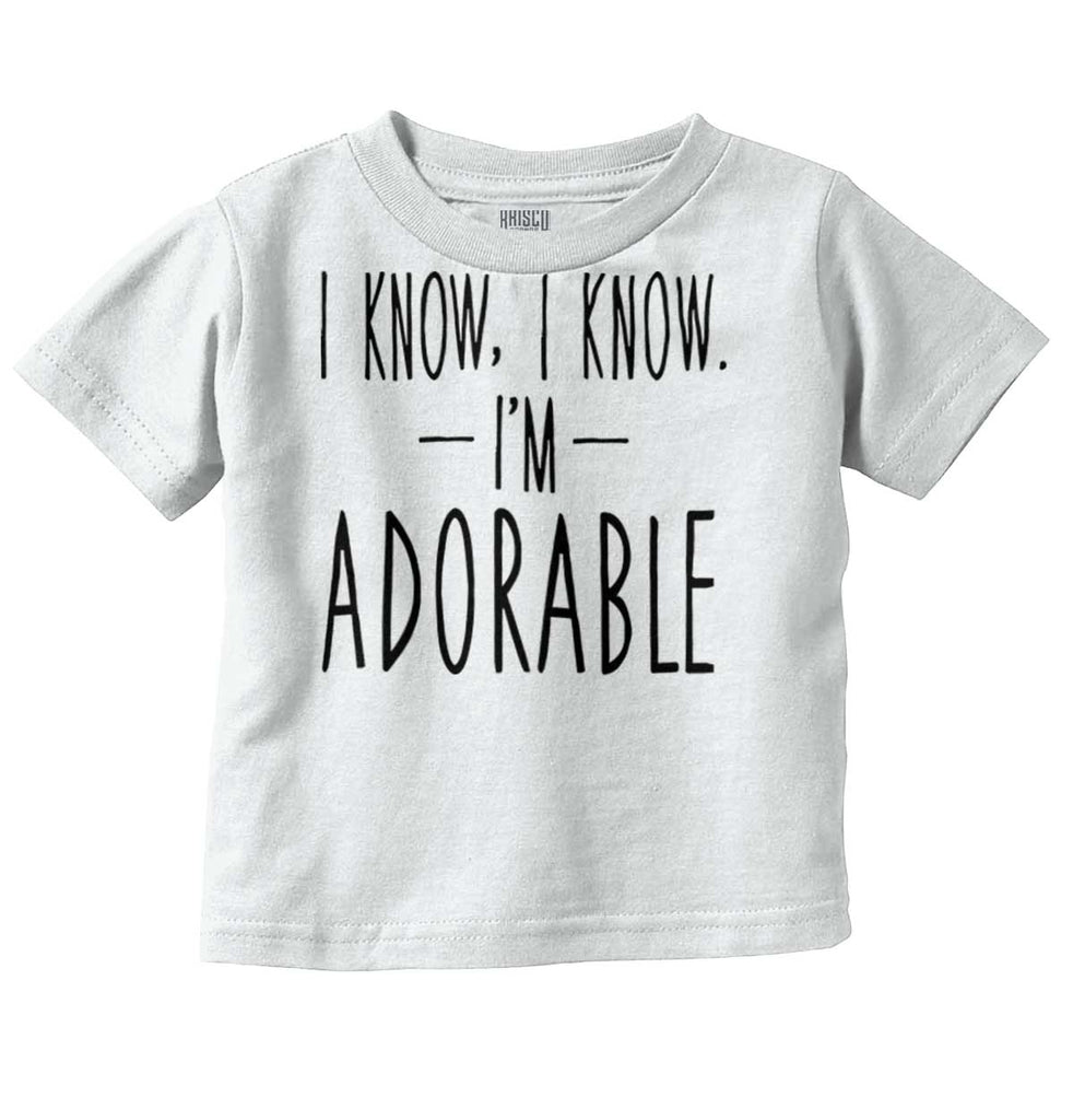 I Know I'm Adorable Infant Toddler T Shirt-Direct To Garment Print-Brisco Baby