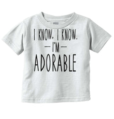 I Know I'm Adorable Infant Toddler T Shirt-Direct To Garment Print-Brisco Baby