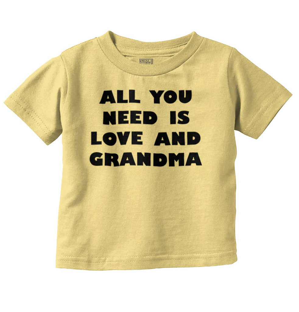 All You Need Is Love And Grandma Infant Toddler T Shirt-Direct To Garment Print-Brisco Baby