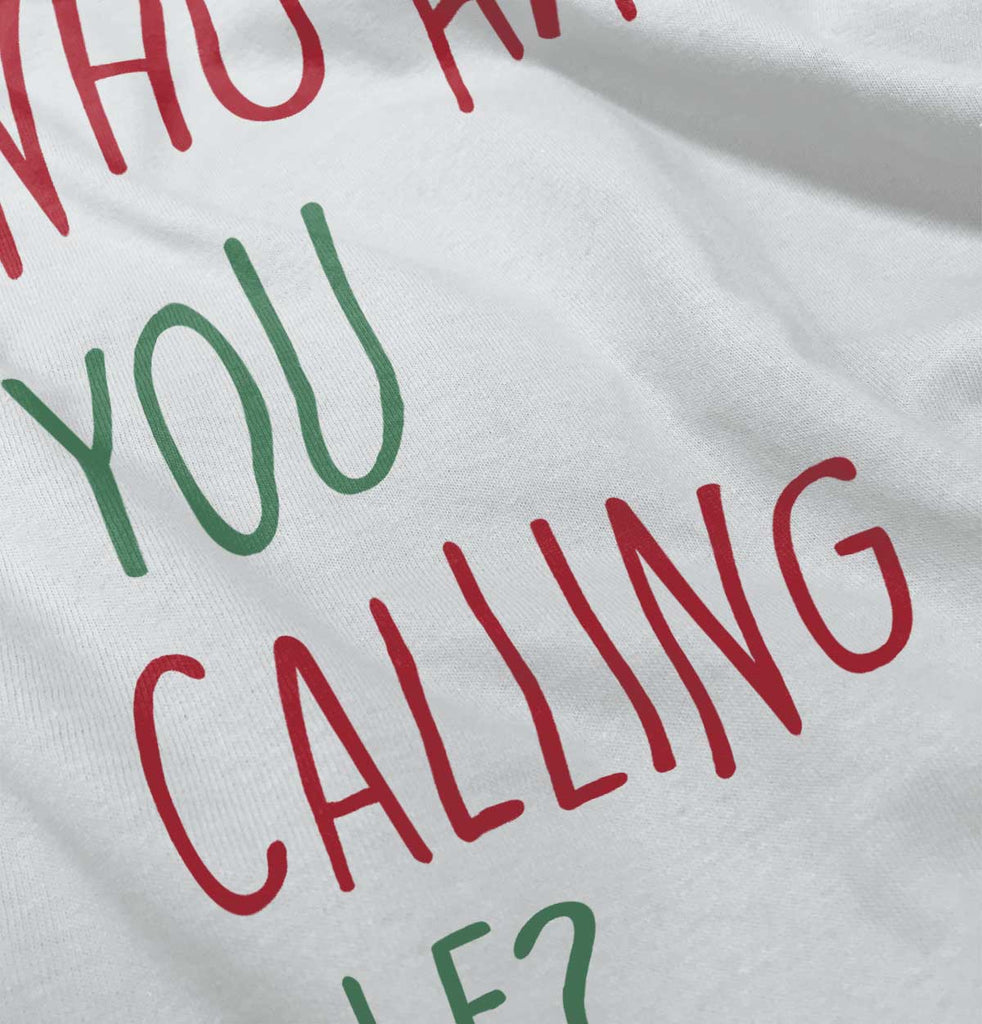 Who Are You Calling Elf? Infant Toddler T Shirt-Direct To Garment Print-Brisco Baby