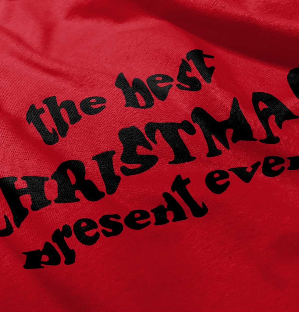 Best Christmas Present Infant Toddler T Shirt-Direct To Garment Print-Brisco Baby