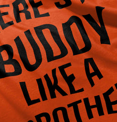 No Buddy Like A Brother Infant Toddler T Shirt-Direct To Garment Print-Brisco Baby