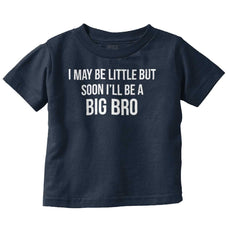I May Be Little But Soon I'll Be A Big Bro Infant Toddler T Shirt-Direct To Garment Print-Brisco Baby