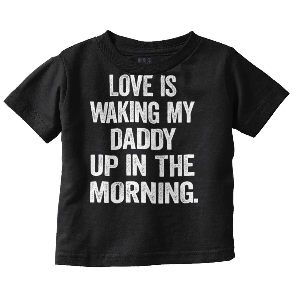Waking Up Daddy Infant Toddler T Shirt-Direct To Garment Print-Brisco Baby