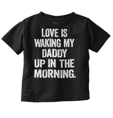 Waking Up Daddy Infant Toddler T Shirt-Direct To Garment Print-Brisco Baby