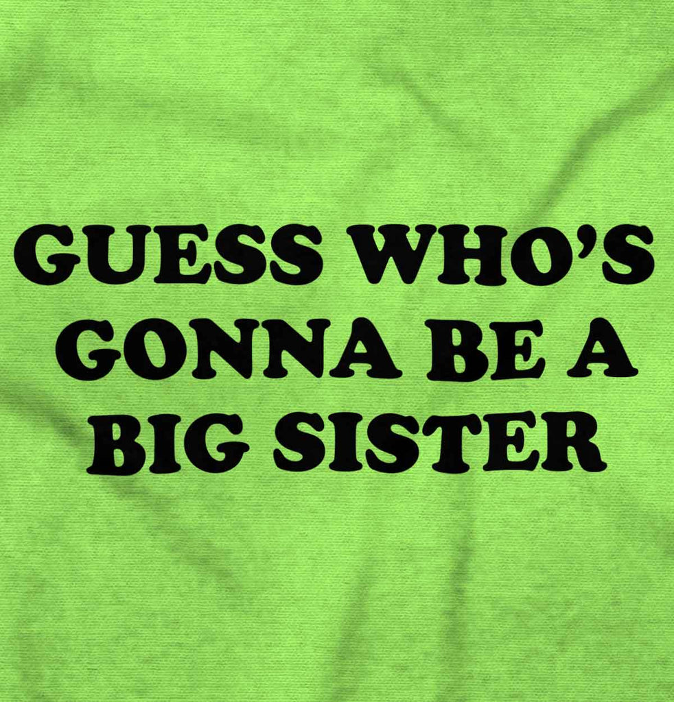 Guess Who's Gonna Be A Big Sister? Infant Toddler T Shirt-Direct To Garment Print-Brisco Baby