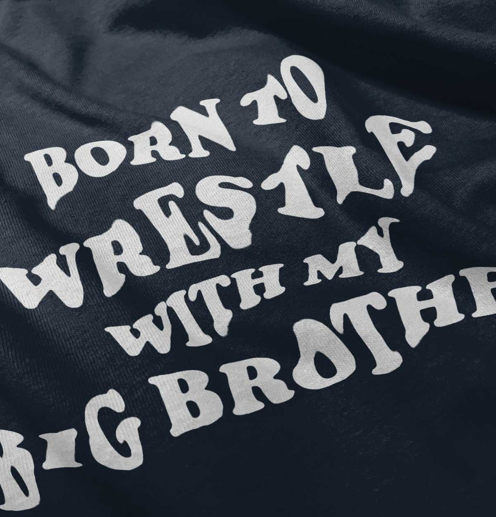 Born To Wrestle With My Big Brother Infant Toddler T Shirt-Direct To Garment Print-Brisco Baby