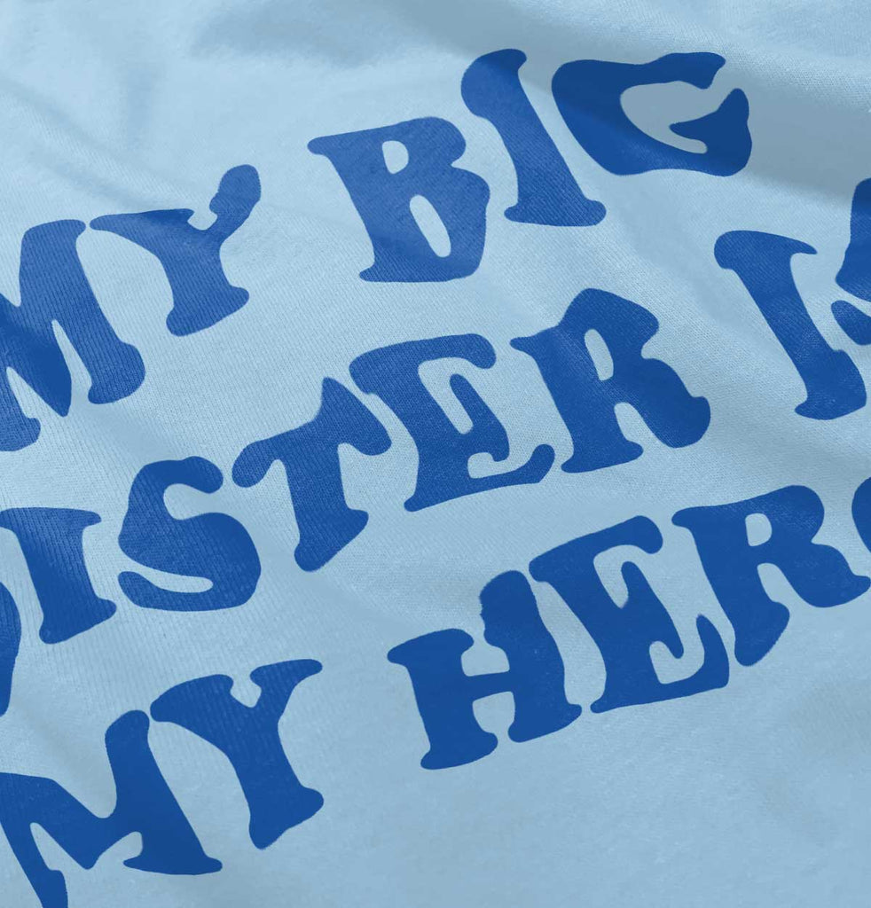 My Big Sister Is My Hero Infant Toddler T Shirt-Direct To Garment Print-Brisco Baby